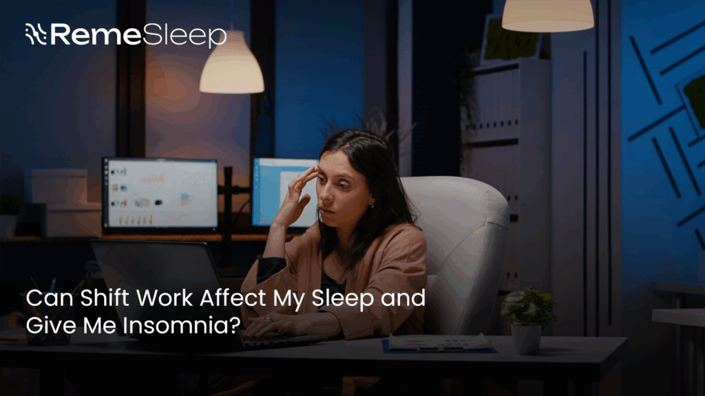 Can Shift work affect my Sleep and Give me Insomnia - Remesleep